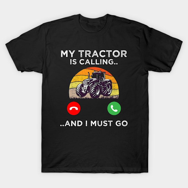 My tractor is calling and i must go tractor lovers gift T-Shirt by Gtrx20